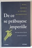 DE CE SE PRABUSESC IMPERIILE , ROMA , AMERICA SI VIITORUL OCCIDENTULUI de PETER HEATHER si JOHN RAPLEY , 2025