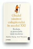 Cumpara ieftin Ghidul vanator-culegatorului in secolul XXI. Evolutia si provocarile vietii moderne