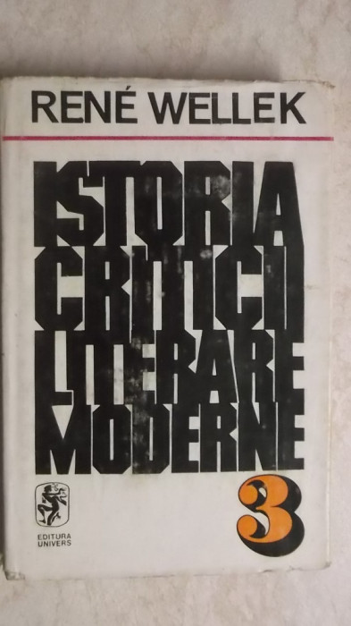 Rene Wellek - Istoria criticii literare moderne, vol. III, 1976