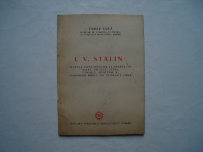 I.V. Stalin. Marele continuator al operei lui Marx, Enghels, Lenin - Vasile Luca foto