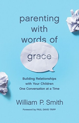 Parenting with Words of Grace: Building Relationships with Your Children One Conversation at a Time foto