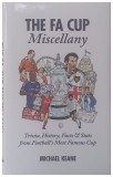 THE FA CUP Miscellany Trivia History Facts and Stats from Football s Most Famous Cup by MICHAEL KEANE 2013