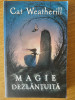 Magie dezlantuita - CAT WEATHERILL // 2010, Editura RAO , Stare foarte buna