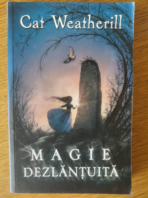 Magie dezlantuita - CAT WEATHERILL // 2010, Editura RAO , Stare foarte buna foto