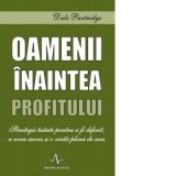 Oamenii inaintea profitului. Strategii testate pentru a fi diferit, a avea succes si o viata plina de sens - Dale Partridge