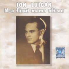CD Populara: Ion Luican ‎– M-a făcut mama oltean ( original , Electrecord )