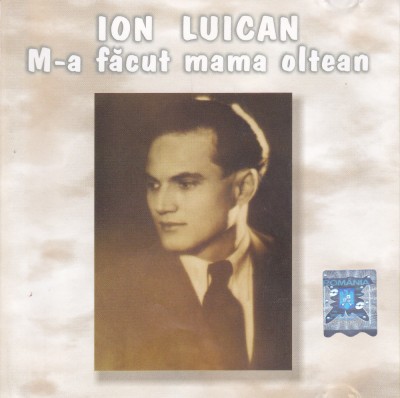 CD Populara: Ion Luican &amp;lrm;&amp;ndash; M-a făcut mama oltean ( original , Electrecord ) foto