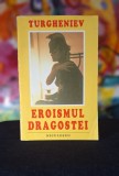 Carte - Eroismul dragostei - Ivan Sergheevici Turgheniev ( roman ), 1993