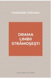 Drama limbii stramosesti | Constantin Codreanu, 2021, Casa Cartii de Stiinta