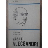 INTRODUCERE IN OPERA LUI VASILE ALECSANDRI-ALEXANDRU PIRU-232480
