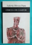 Valeriu Mircea Popa &ndash; Cercul de camfor ( cu dedicatie si autograf )