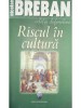 Nicolae Breban - Riscul in cultura (Editia: 2007)