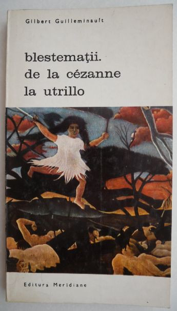 Blestematii. de la Cezanne la Utrillo - Gilbert Guilleminault