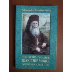 Ioanichie Balan - Ieroschimonahul Ianichie Moroi, egumenul sihastriei