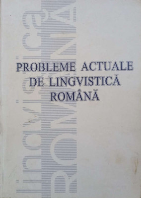 PROBLEME ACTUALE DE LINGVISTICA ROMANA-ANATOL CIOBANU SI COLAB. foto
