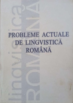 PROBLEME ACTUALE DE LINGVISTICA ROMANA-ANATOL CIOBANU SI COLAB.-239595 foto