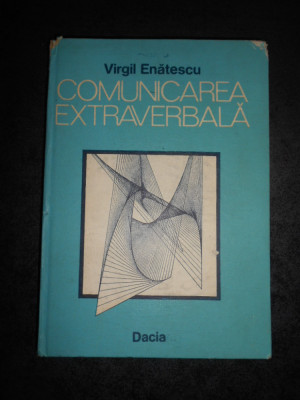 VIRGIL ENATESCU - COMUNICAREA EXTRAVERBALA (1987, editie cartonata) foto