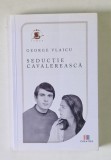 SEDUCTIE CAVALEREASCA , roman de GEORGE VLAICU , 2021