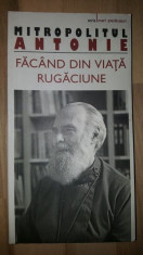 Facand din viata rugaciune- Mitropolitul Antonie foto