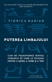 Puterea limbajului. Cum ne transformam mintea. Codurile pe care le folosim pentru a gandi, a vorbi si a trai &ndash; Viorica Marian