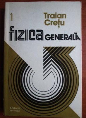 Traian Crețu - Fizica generală ( vol. 1 ) foto