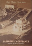 Cazionoul din Constanta. Scurta Istorie in Imagini, Radu Cornescu, 2011 (carte rara, album, monografie, istorie, Art Nouveau, regele Ferdinand)