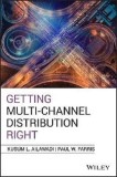 Getting Multi-Channel Distribution Right | Kusum L. Ailawadi, Patricia K. Farris, 2020, John Wiley &amp; Sons Inc