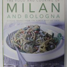 THE FOOD AND COOKING OF MILAN AND BOLOGNA by VALENTINA HARRIS , 2011