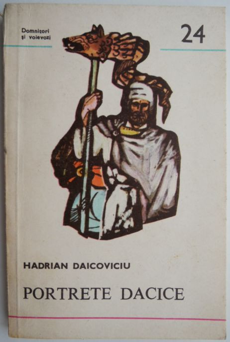 Portrete dacice. Dromichaites, Burebista, Deceneu, Decebal) &ndash; Hadrian Daicoviciu