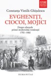 Evgheniti, ciocoi, mojici. Despre obrazele primei modernitati romanesti. 1750-1860/Constanta Vintila-Ghitulescu, Humanitas