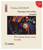 Deasupra lucrurilor, neantul / Por encima de las cosas, la nada - Paperback brosat - Nichita Danilov - Junimea