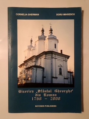 Cornelia Gherman; Doru Mihăescu - Biserica Sf&amp;acirc;ntul Gheorghe din Roman: 1768-2008 foto