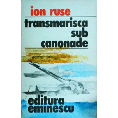 Ion Ruse - Transmarisca sub canonade