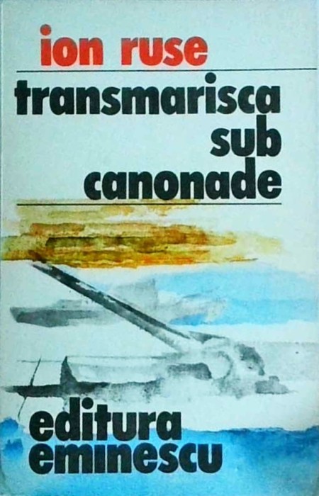 Ion Ruse - Transmarisca sub canonade
