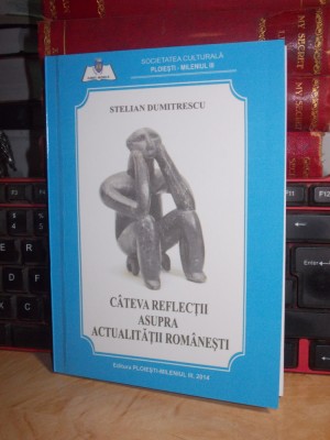 STELIAN DUMITRESCU - CATEVA REFLECTII ASUPRA ACTUALITATII ROMANESTI , 2015 foto