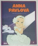 ANNA PAVLOVA , FATA CARE A DANSAT CU INIMA , COLECTIA MICII MEI EROI , 2019