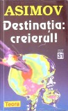 Destinatia: Creierul! - Isaac Asimov, Teora, 1998, SF, Romana, Paperback, 320 pagini