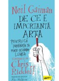 Cumpara ieftin De Ce E Importanta Arta, Neil Gaiman, Chris Riddell - Editura Art