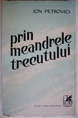 Prin meandrele trecutului &amp;ndash; Ion Petrovici foto