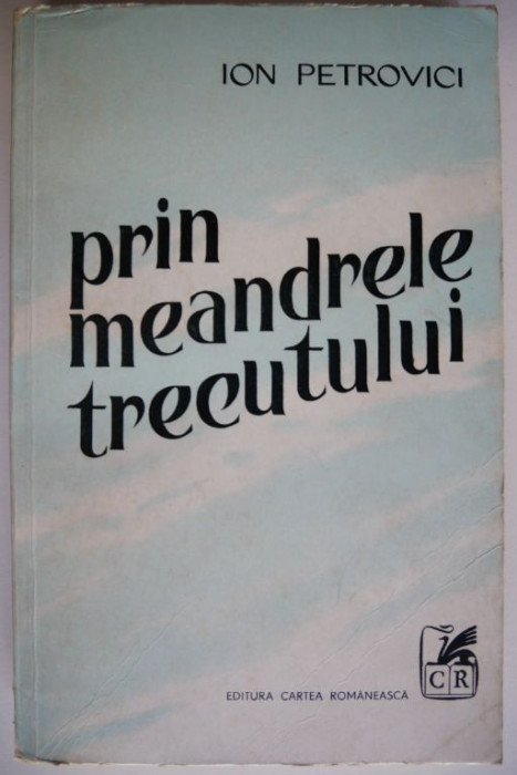 Prin meandrele trecutului &ndash; Ion Petrovici