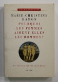 POURQUOI LES FEMMES AIMENT - ELLES LES HOMMES ? ET NON PAS PLUTOT LEUR MERE - ESSAI SUR FREUD ET LA FEMINITE par MARIE - CHRISTINE HAMON , 1992