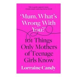 &#039;Mum, What&#039;s Wrong with You?&#039;