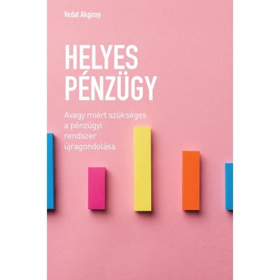 Helyes p&amp;eacute;nz&amp;uuml;gy - Avagy mi&amp;eacute;rt sz&amp;uuml;ks&amp;eacute;ges a p&amp;eacute;nz&amp;uuml;gyi rendszer &amp;uacute;jragondol&amp;aacute;sa - Vedat Akgiray foto