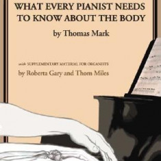 What Every Pianist Needs to Know about the Body