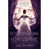 Boldogs&aacute;gra k&eacute;nyszer&iacute;tve - Jud Meyrin