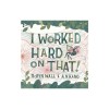 I Worked Hard on That!