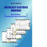 Instalatii electrice moderne. Baze teoretice, elemente de calcul si proiectare - Emil Cazacu