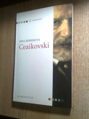 Nina Berberova - Ceaikovski (Editura Humanitas, 2006) foto