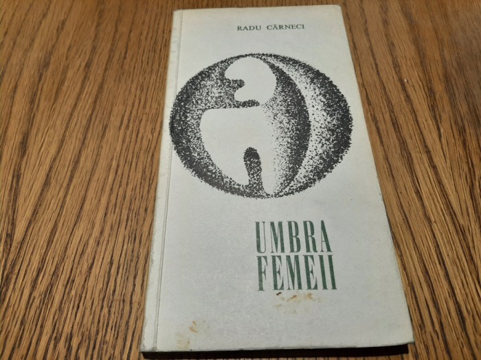 RADU CARNECI (dedicatie-autograf) - Umbra Femeii - Tineretului, 1968, 84 p.