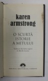 O SCURTA ISTORIE A MITULUI de KAREN ARMSTRONG , BUCURESTI 2008